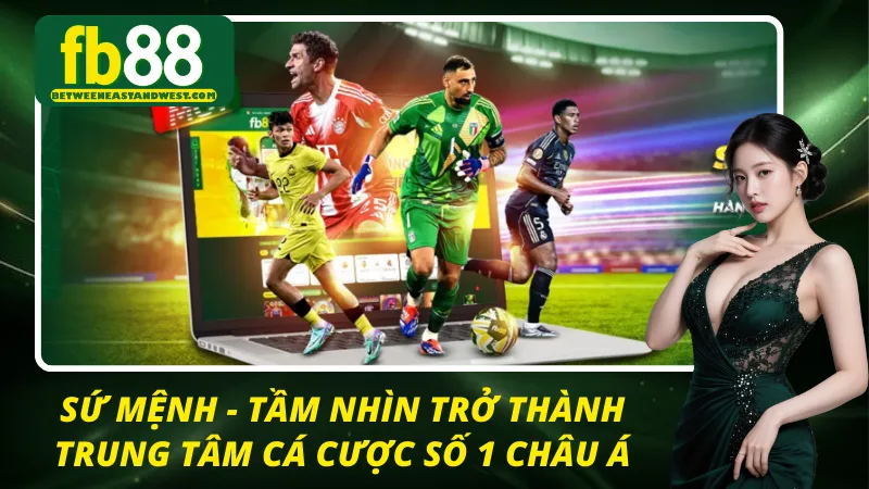 Sứ mệnh phát triển và vươn mình của nhà cái